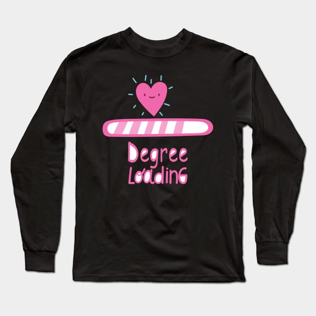 Funny Degree Loading Gift for Girlfriend, Wife, Daughter. Long Sleeve T-Shirt by Goods-by-Jojo